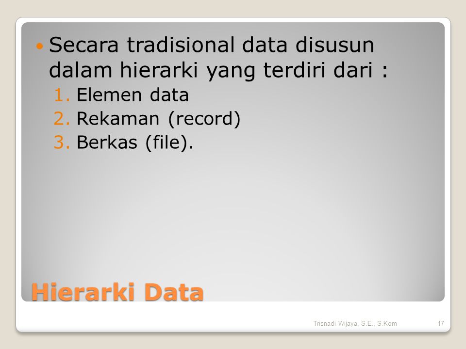 Secara tradisional data disusun dalam hierarki yang terdiri dari :