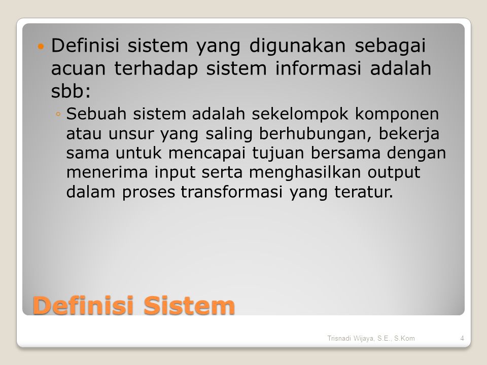 Definisi sistem yang digunakan sebagai acuan terhadap sistem informasi adalah sbb: