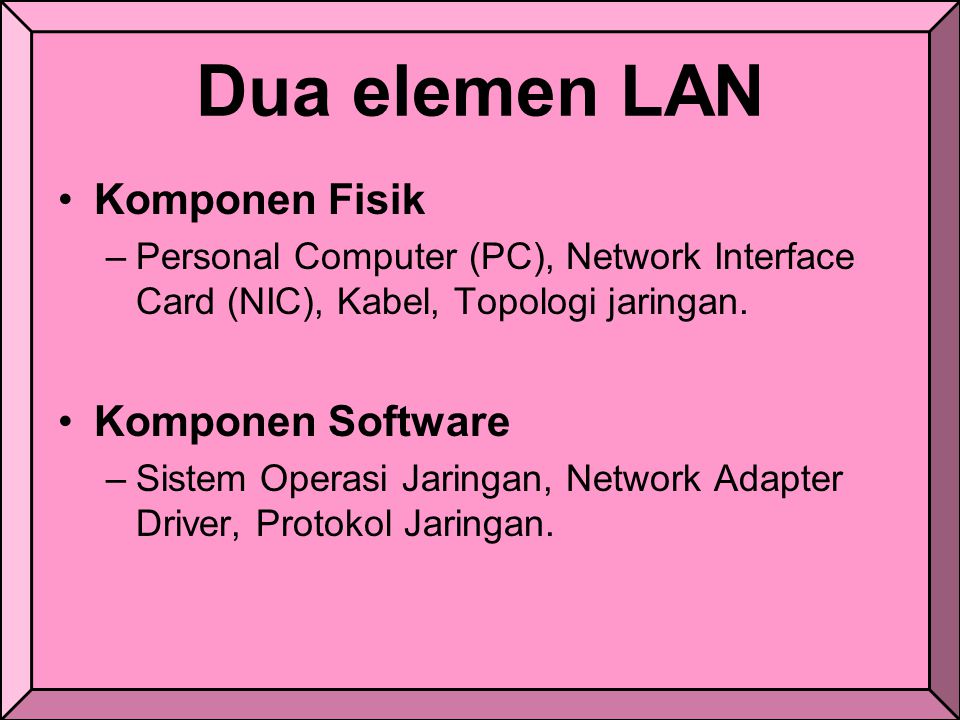 Dua elemen LAN Komponen Fisik Komponen Software