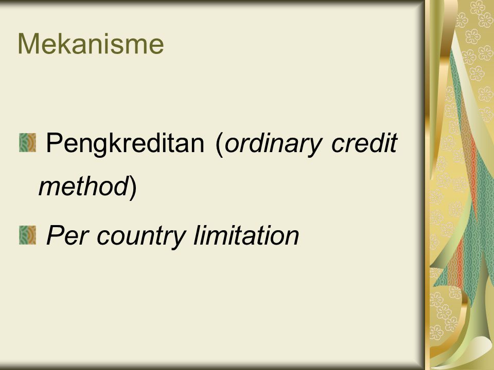Mekanisme Pengkreditan (ordinary credit method) Per country limitation