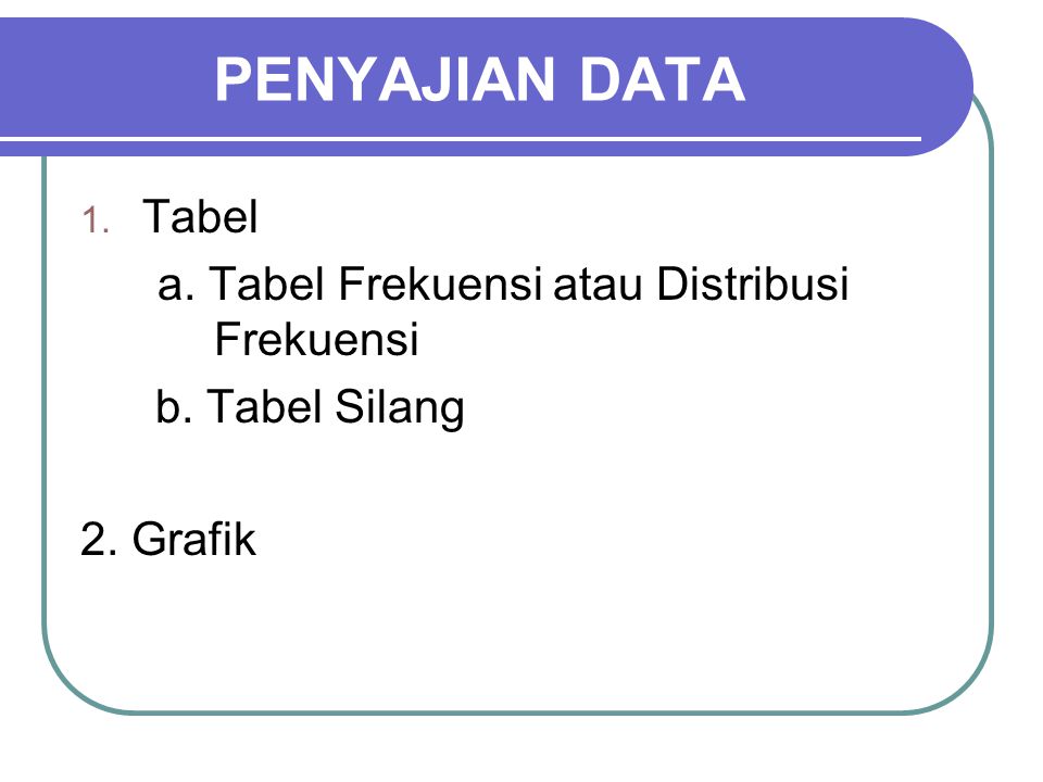 PENYAJIAN DATA Tabel a. Tabel Frekuensi atau Distribusi Frekuensi