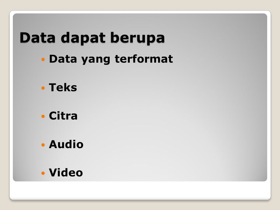 Data dapat berupa Data yang terformat Teks Citra Audio Video