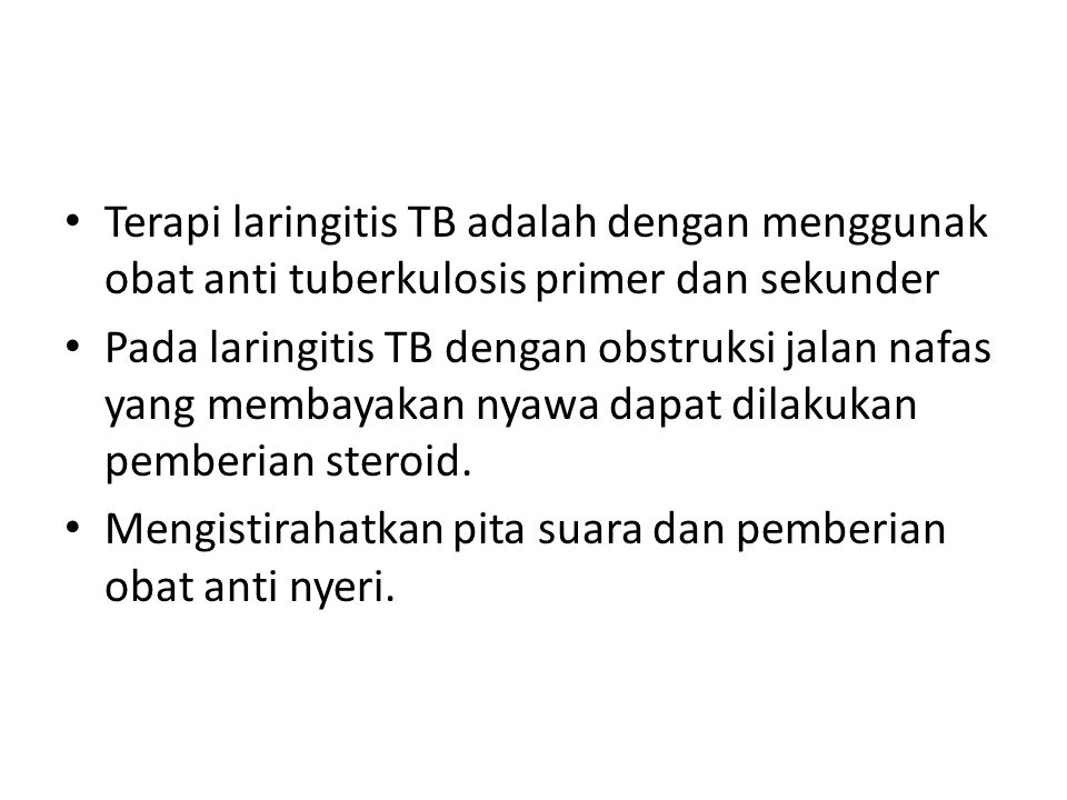 Terapi laringitis TB adalah dengan menggunak obat anti tuberkulosis primer dan sekunder