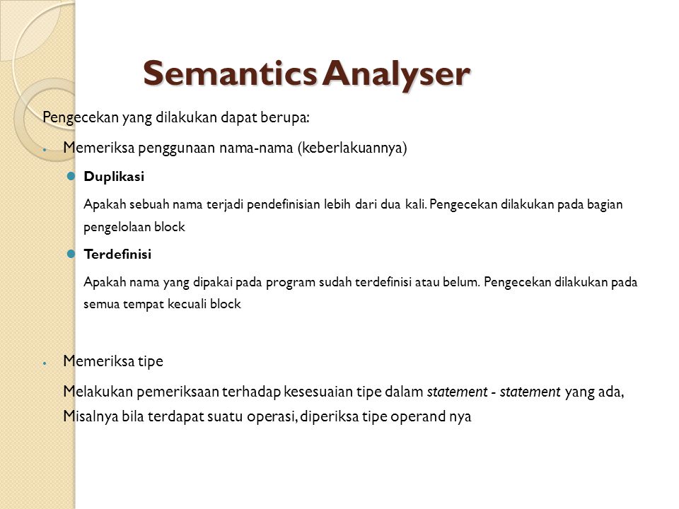 Semantics Analyser Pengecekan yang dilakukan dapat berupa: