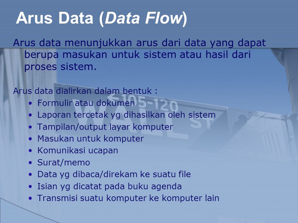 Arus Data (Data Flow) Arus data menunjukkan arus dari data yang dapat berupa masukan untuk sistem atau hasil dari proses sistem.