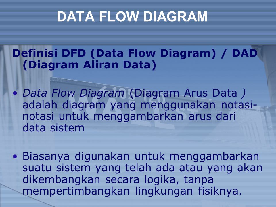 DATA FLOW DIAGRAM Definisi DFD (Data Flow Diagram) / DAD (Diagram Aliran Data)
