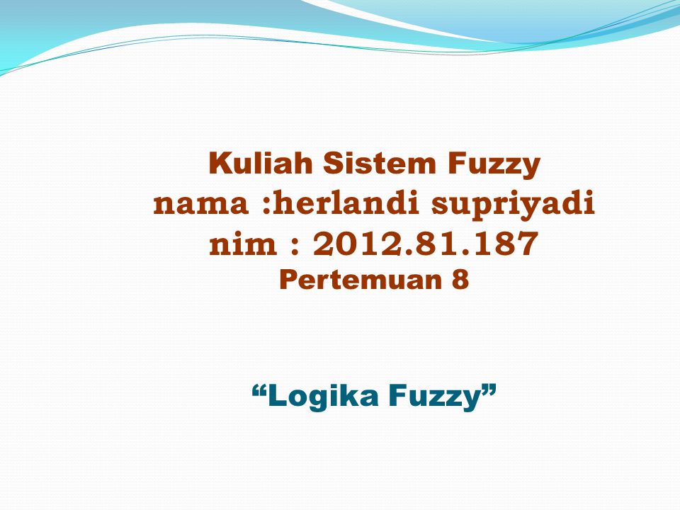 Kuliah Sistem Fuzzy nama :herlandi supriyadi nim :