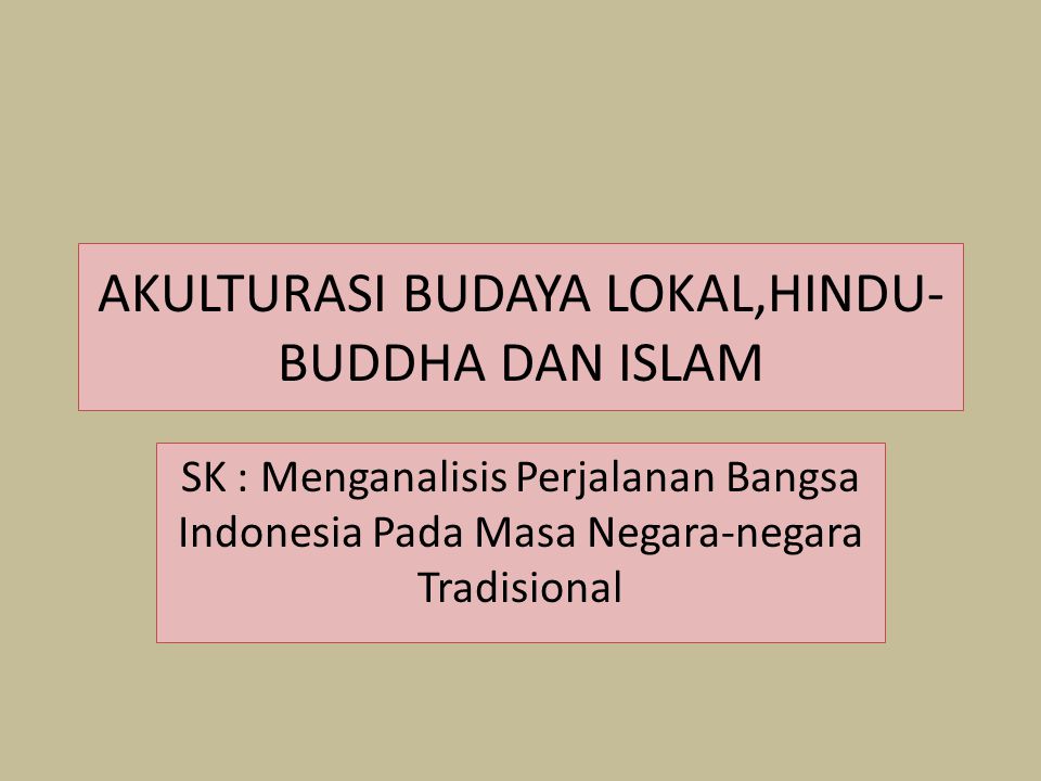 AKULTURASI BUDAYA LOKAL,HINDU-BUDDHA DAN ISLAM