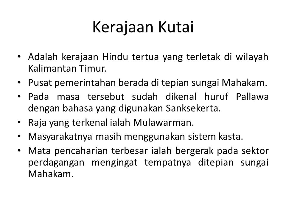 Kerajaan Kutai Adalah kerajaan Hindu tertua yang terletak di wilayah Kalimantan Timur. Pusat pemerintahan berada di tepian sungai Mahakam.