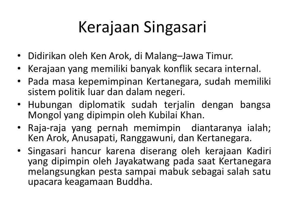 Kerajaan Singasari Didirikan oleh Ken Arok, di Malang–Jawa Timur.
