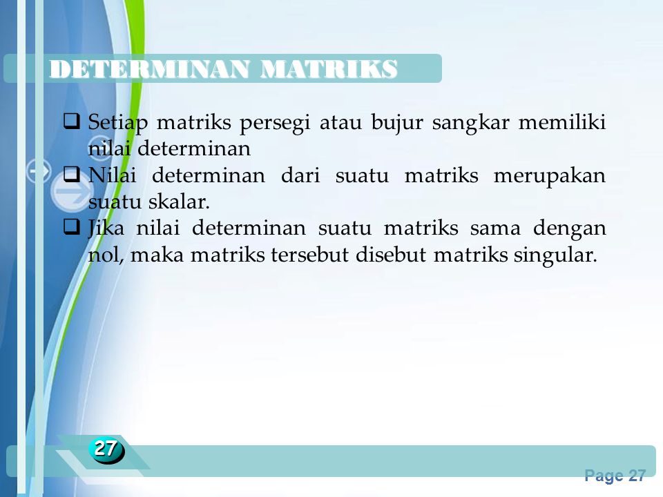 DETERMINAN MATRIKS Setiap matriks persegi atau bujur sangkar memiliki nilai determinan. Nilai determinan dari suatu matriks merupakan suatu skalar.