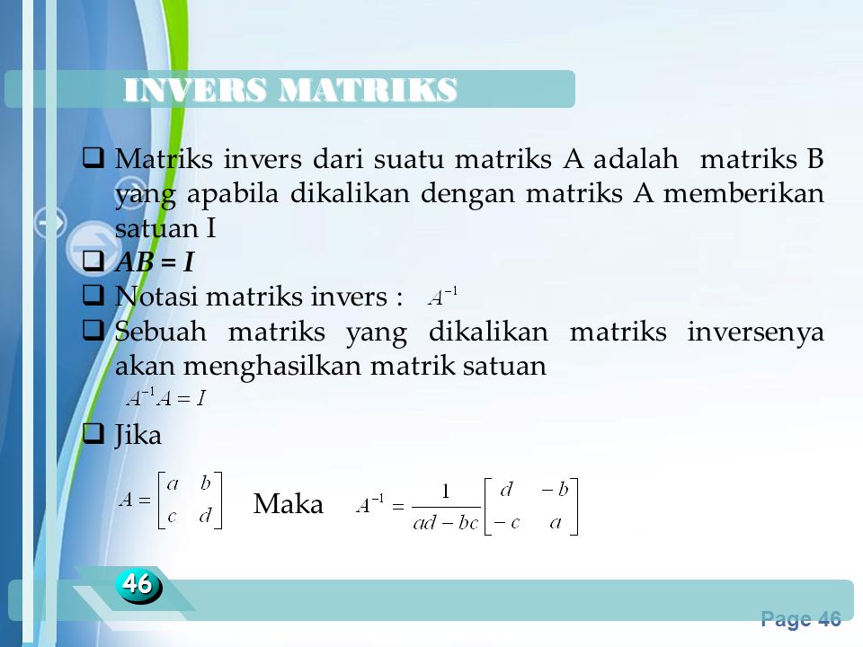 INVERS MATRIKS Matriks invers dari suatu matriks A adalah matriks B yang apabila dikalikan dengan matriks A memberikan satuan I.