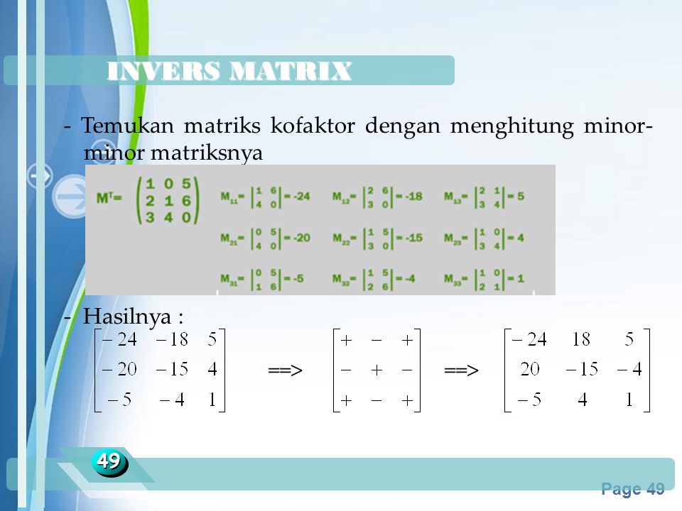 INVERS MATRIX - Temukan matriks kofaktor dengan menghitung minor-minor matriksnya. - Hasilnya : ==> ==>