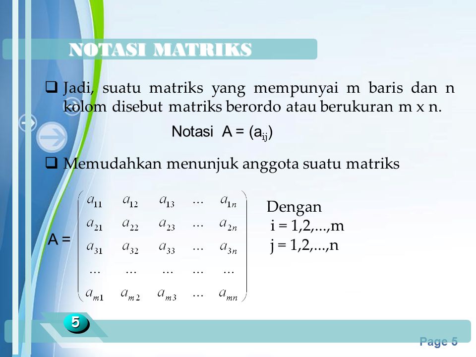 NOTASI MATRIKS Jadi, suatu matriks yang mempunyai m baris dan n kolom disebut matriks berordo atau berukuran m x n.
