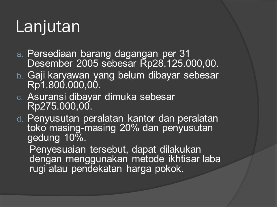 Lanjutan Persediaan barang dagangan per 31 Desember 2005 sebesar Rp ,00. Gaji karyawan yang belum dibayar sebesar Rp ,00.