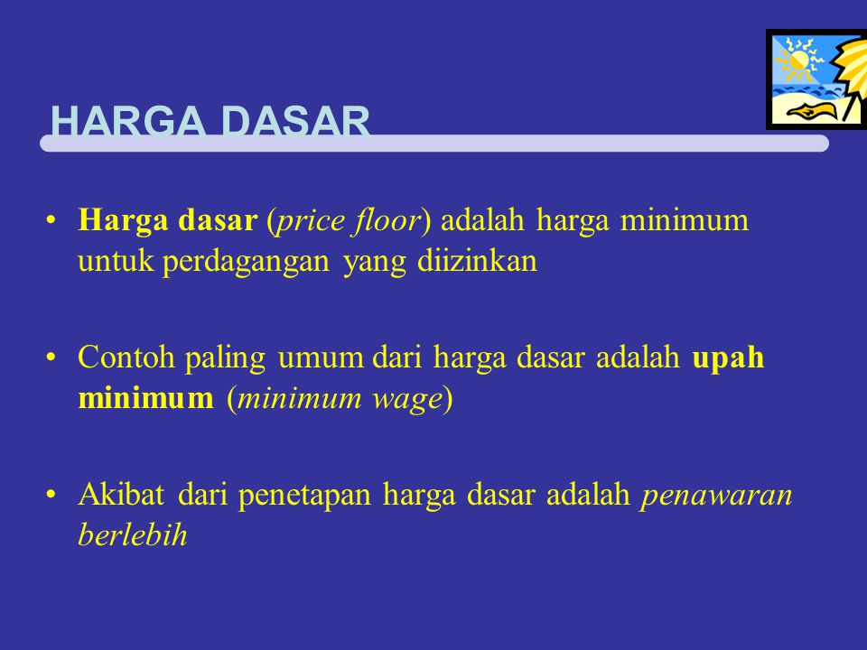 HARGA DASAR Harga dasar (price floor) adalah harga minimum untuk perdagangan yang diizinkan.