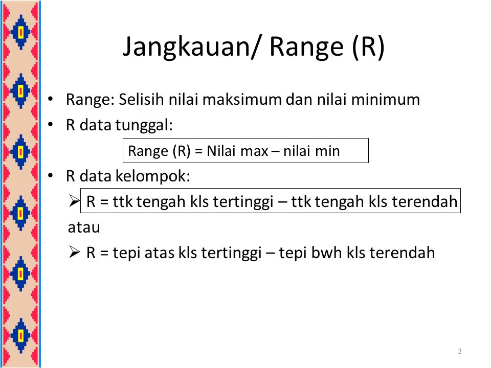 Jangkauan/ Range (R) Range: Selisih nilai maksimum dan nilai minimum