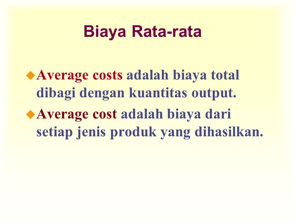 Biaya Rata-rata Average costs adalah biaya total dibagi dengan kuantitas output.