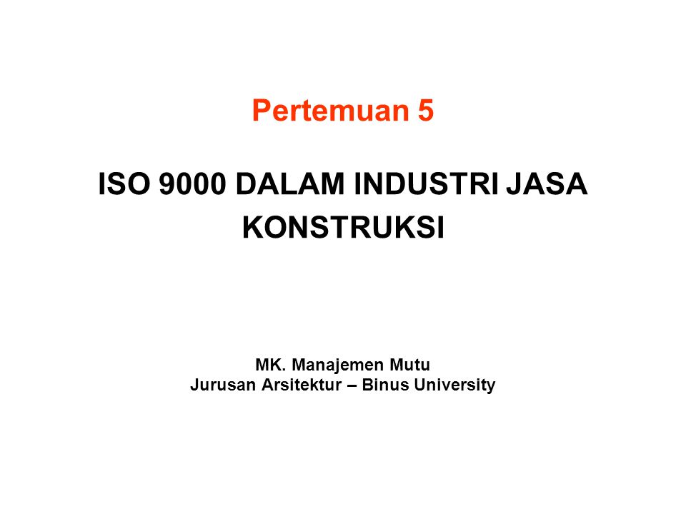 Pertemuan 5 ISO 9000 DALAM INDUSTRI JASA KONSTRUKSI