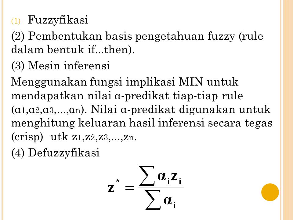 Fuzzyfikasi (2) Pembentukan basis pengetahuan fuzzy (rule dalam bentuk if...then). (3) Mesin inferensi.