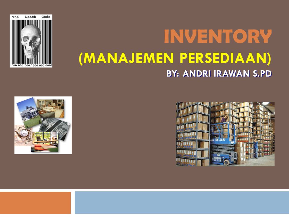 INVENTORY (Manajemen Persediaan) By: Andri Irawan S.Pd