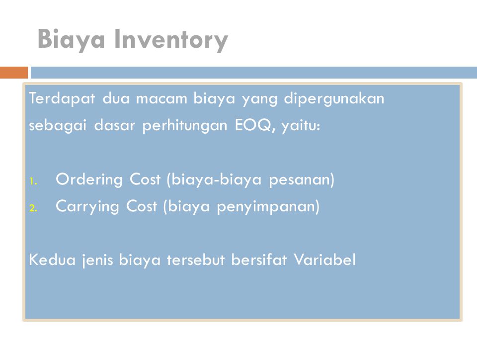Biaya Inventory Terdapat dua macam biaya yang dipergunakan