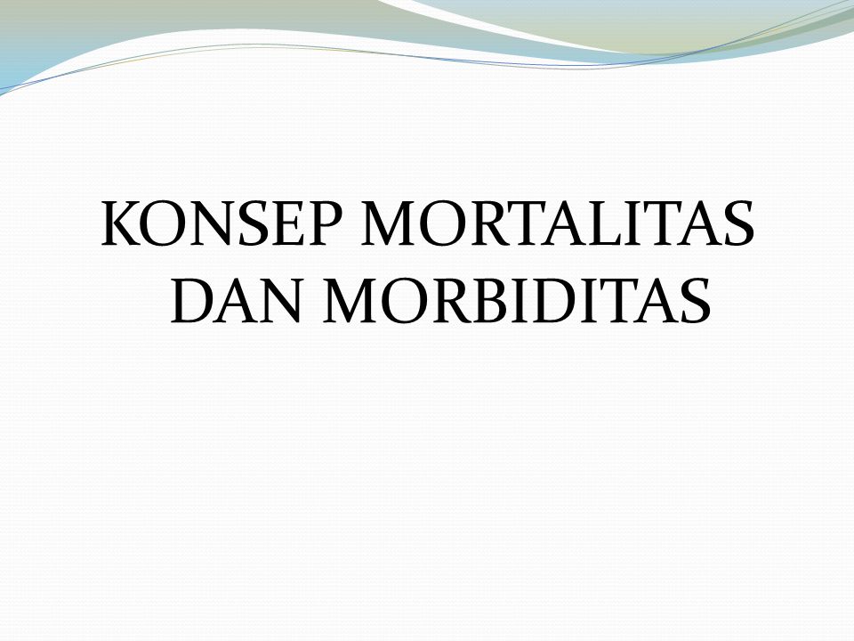 KONSEP MORTALITAS DAN MORBIDITAS