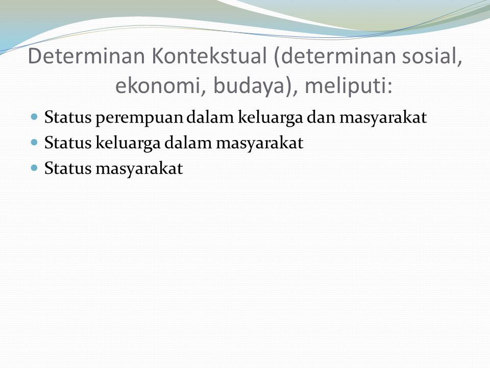 Determinan Kontekstual (determinan sosial, ekonomi, budaya), meliputi: