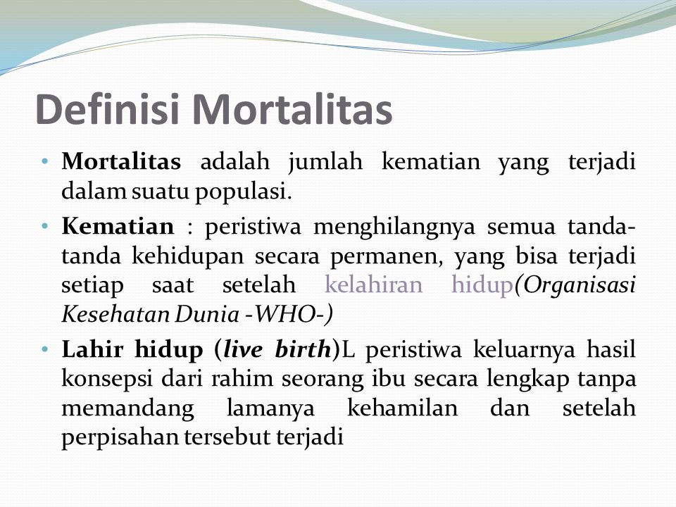 Definisi Mortalitas Mortalitas adalah jumlah kematian yang terjadi dalam suatu populasi.