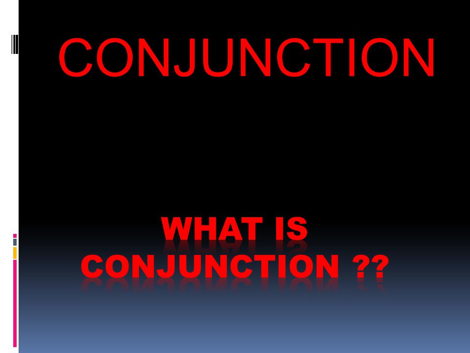 What is conjunction CONJUNCTION