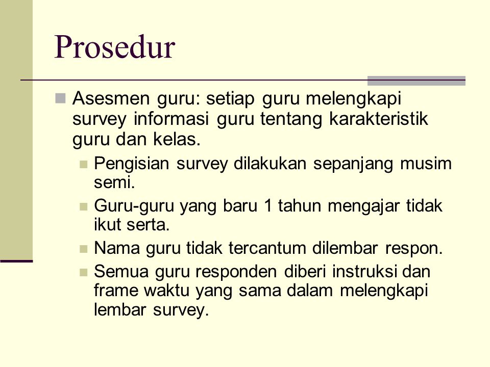 Prosedur Asesmen guru: setiap guru melengkapi survey informasi guru tentang karakteristik guru dan kelas.