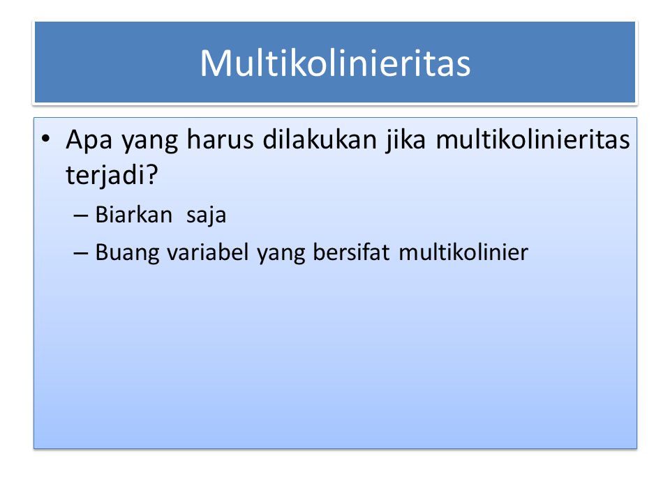 Multikolinieritas Apa yang harus dilakukan jika multikolinieritas terjadi.
