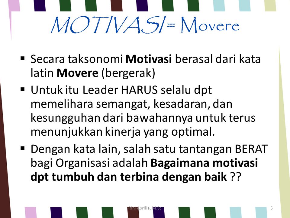 MOTIVASI = Movere Secara taksonomi Motivasi berasal dari kata latin Movere (bergerak)