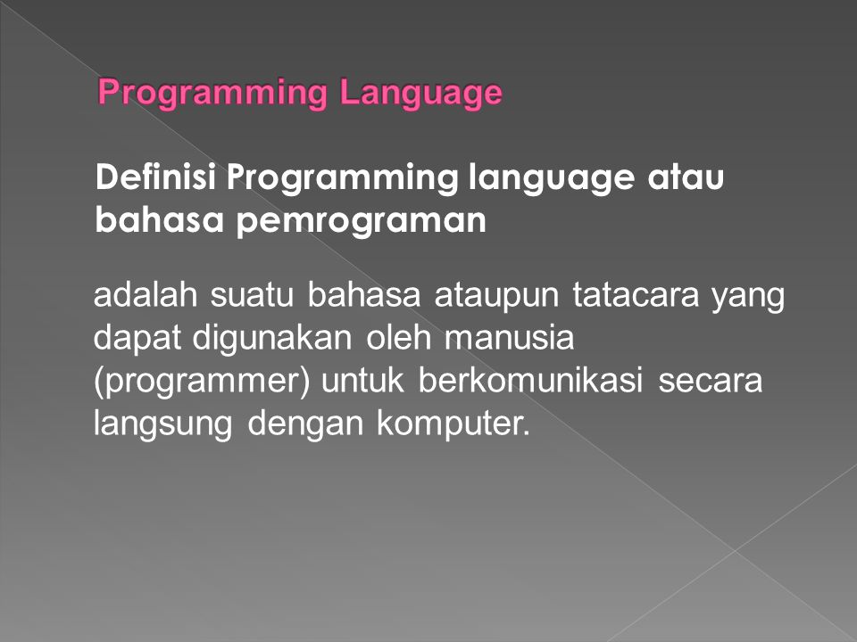 Programming Language Definisi Programming language atau bahasa pemrograman.