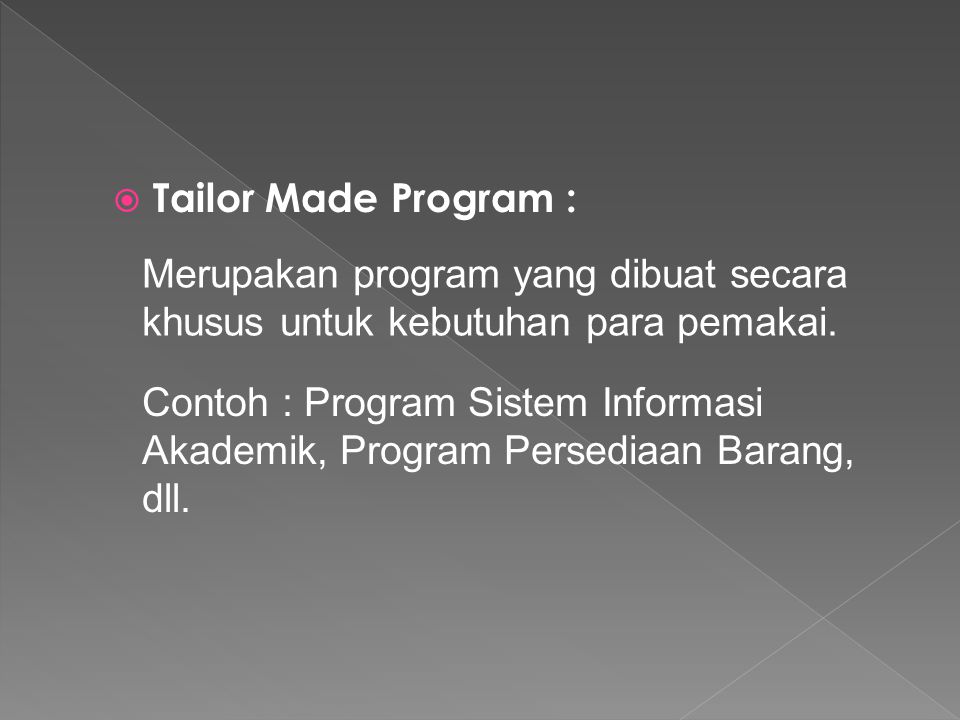 Tailor Made Program : Merupakan program yang dibuat secara khusus untuk kebutuhan para pemakai.
