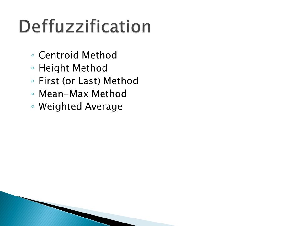 Deffuzzification Centroid Method Height Method First (or Last) Method