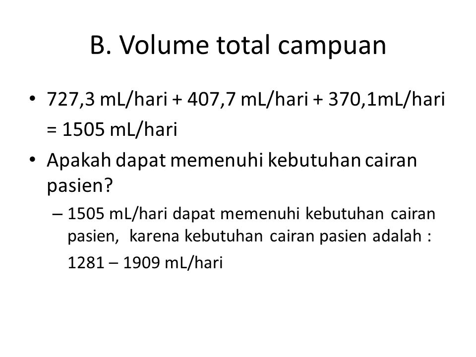 B. Volume total campuan 727,3 mL/hari + 407,7 mL/hari + 370,1mL/hari