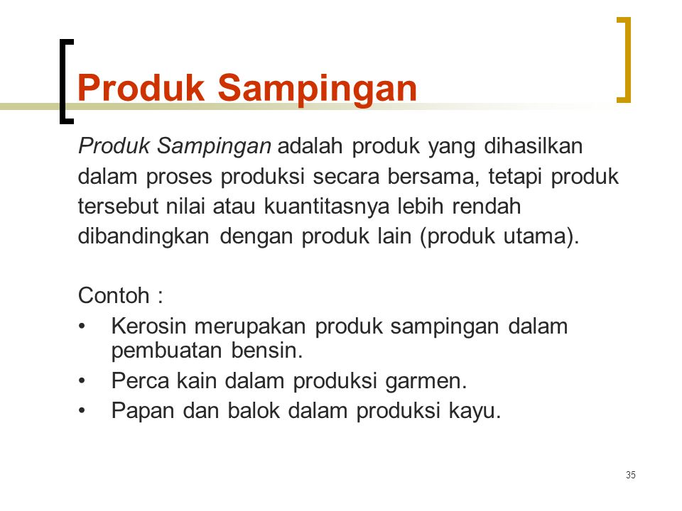 Produk Sampingan Produk Sampingan adalah produk yang dihasilkan