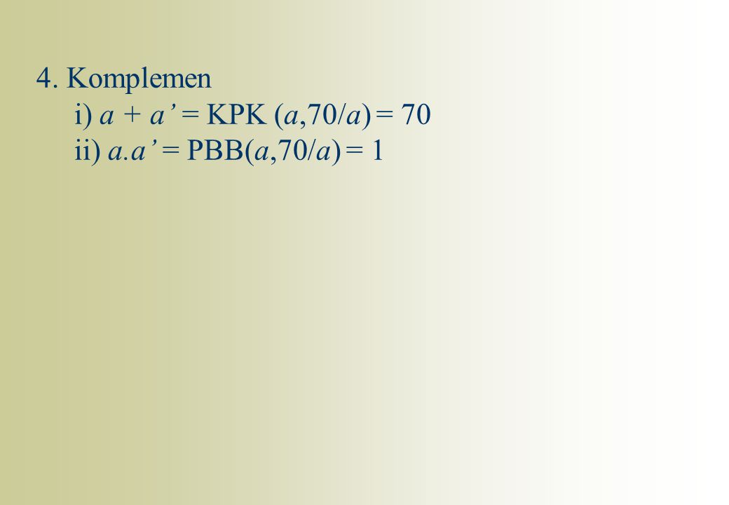 4. Komplemen i) a + a’ = KPK (a,70/a) = 70 ii) a.a’ = PBB(a,70/a) = 1