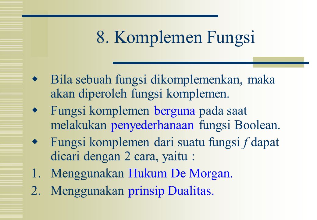 8. Komplemen Fungsi Bila sebuah fungsi dikomplemenkan, maka akan diperoleh fungsi komplemen.