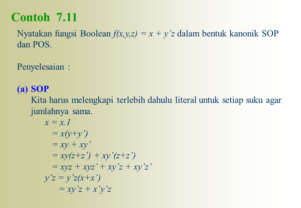 Contoh 7.11 Nyatakan fungsi Boolean f(x,y,z) = x + y’z dalam bentuk kanonik SOP. dan POS. Penyelesaian :