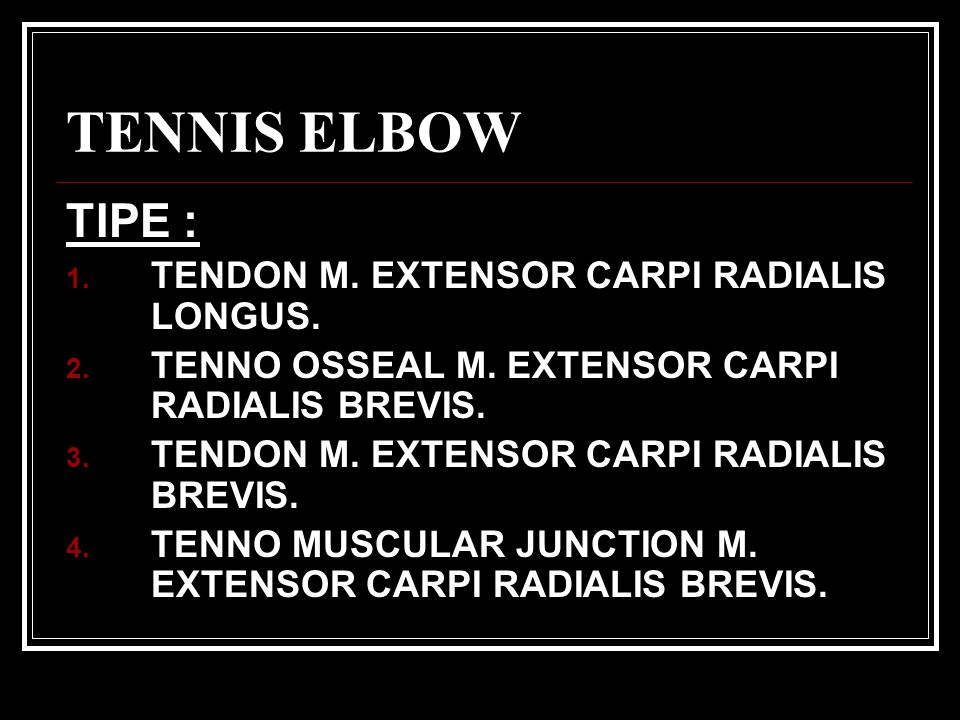 TENNIS ELBOW TIPE : TENDON M. EXTENSOR CARPI RADIALIS LONGUS.