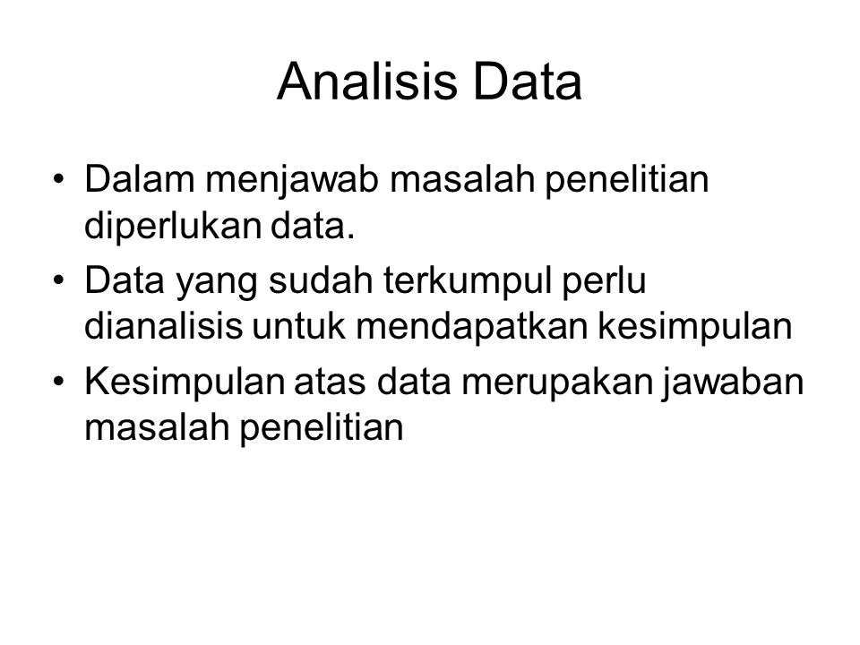 Analisis Data Dalam menjawab masalah penelitian diperlukan data.