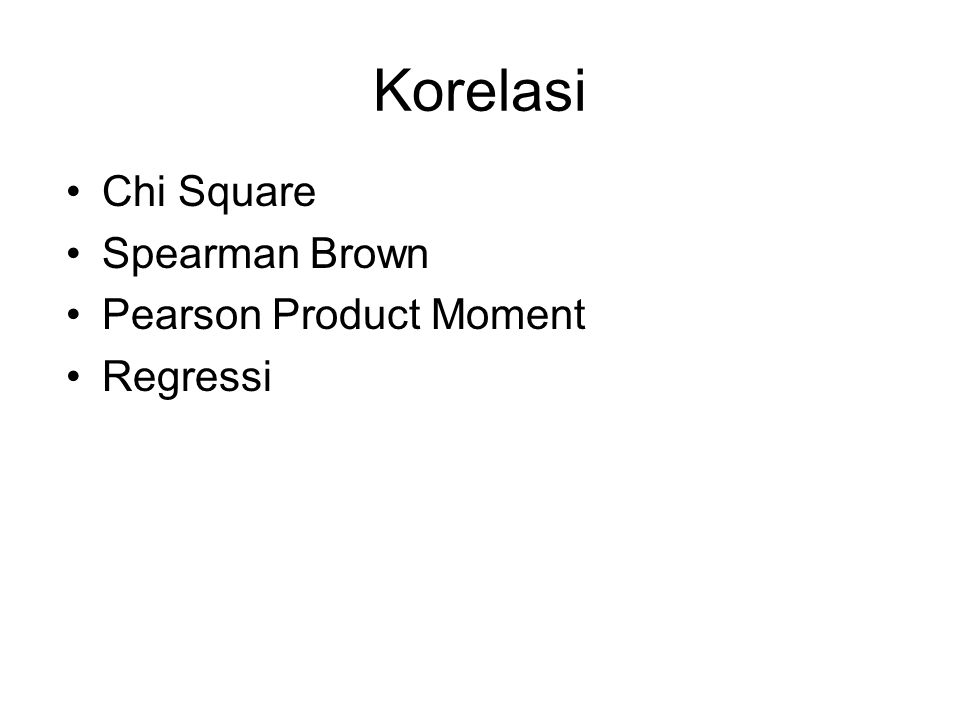 Korelasi Chi Square Spearman Brown Pearson Product Moment Regressi