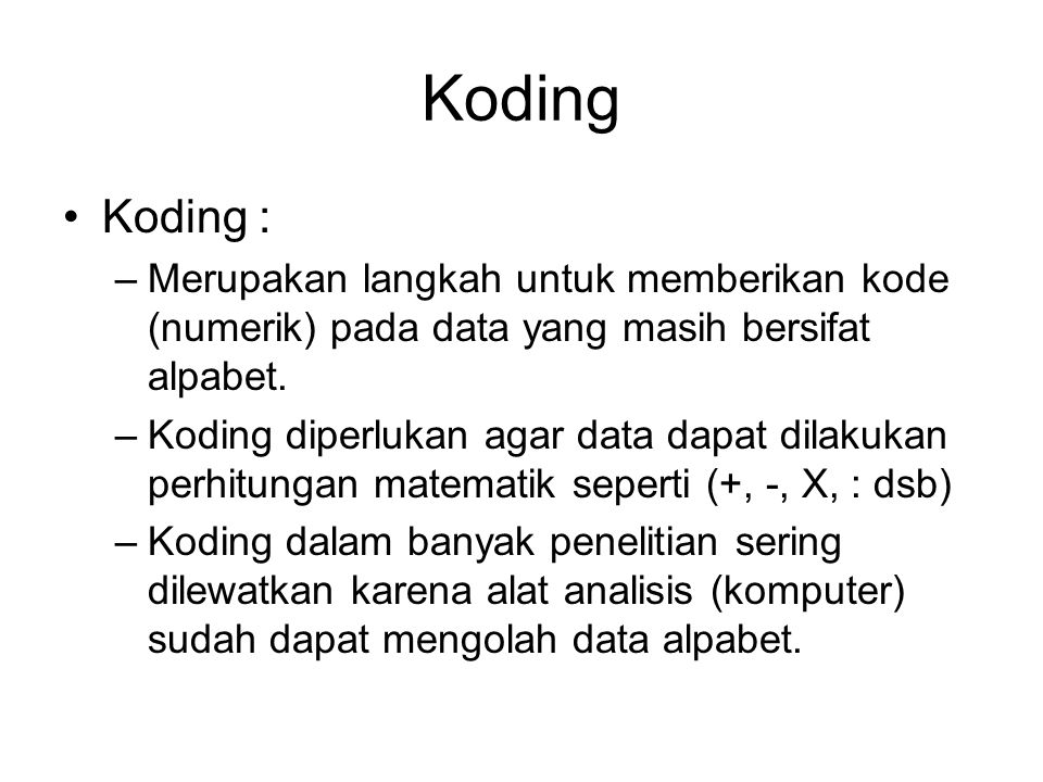 Koding Koding : Merupakan langkah untuk memberikan kode (numerik) pada data yang masih bersifat alpabet.
