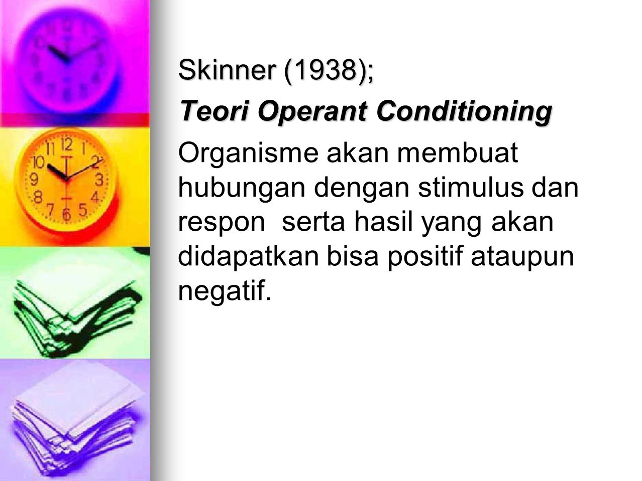 Skinner (1938); Teori Operant Conditioning.