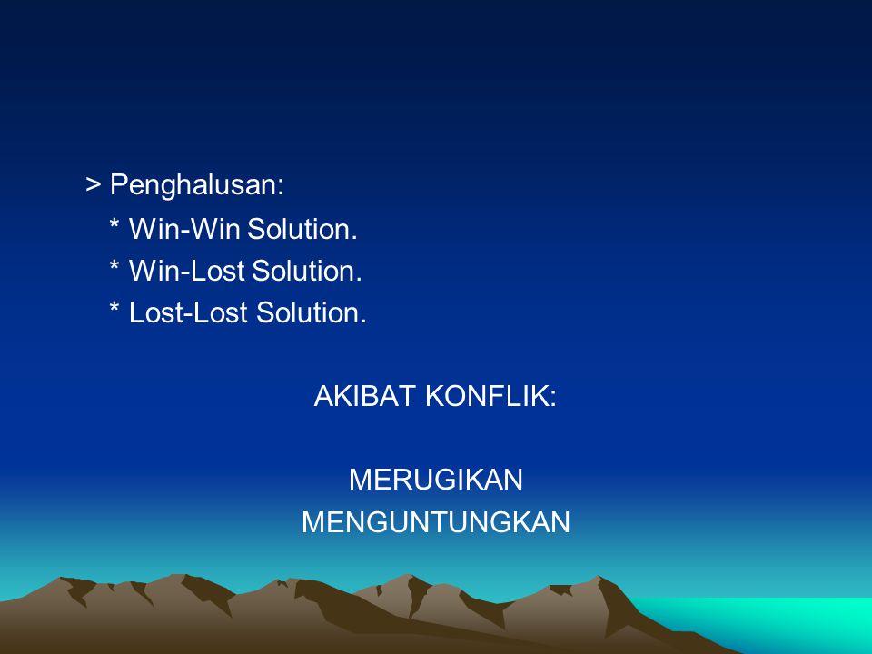 > Penghalusan: * Win-Win Solution. * Win-Lost Solution.