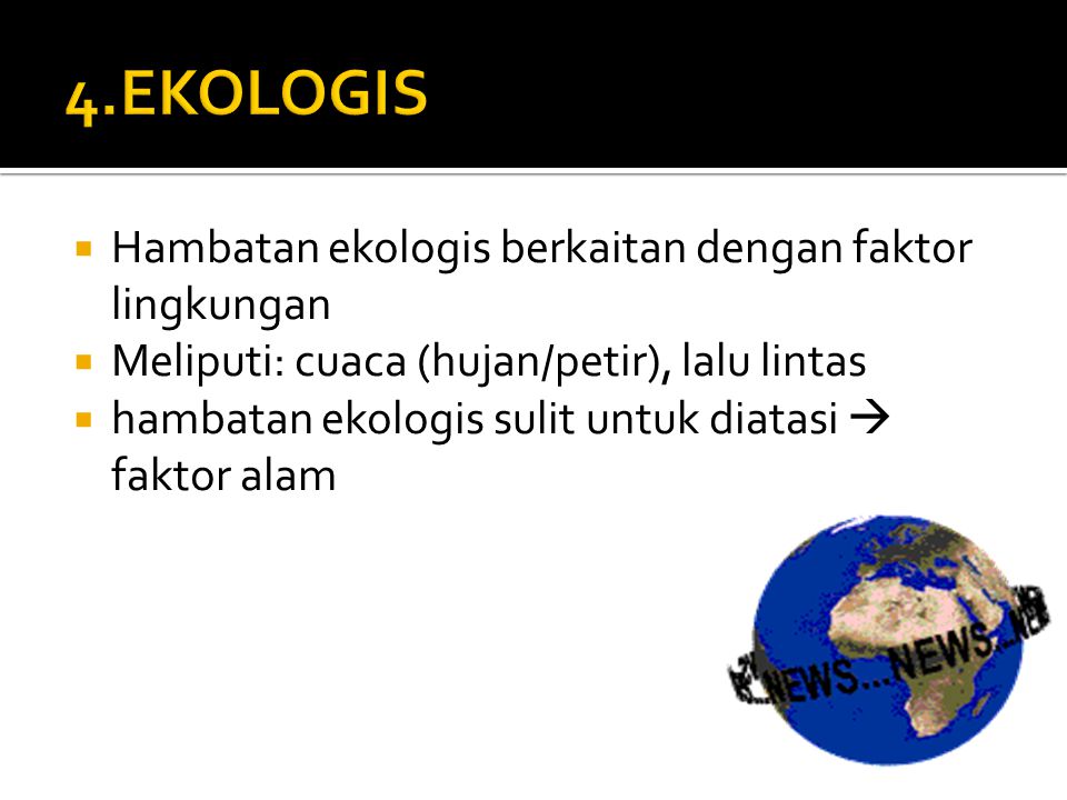 4.EKOLOGIS Hambatan ekologis berkaitan dengan faktor lingkungan