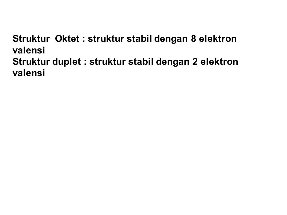 Struktur Oktet : struktur stabil dengan 8 elektron valensi
