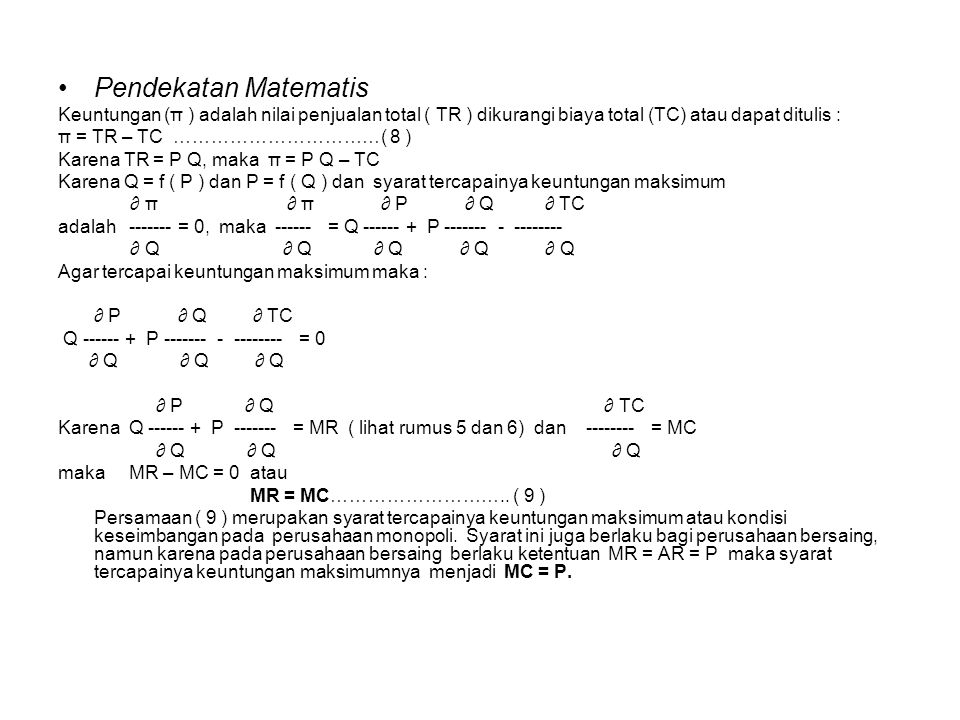 Pendekatan Matematis Keuntungan (π ) adalah nilai penjualan total ( TR ) dikurangi biaya total (TC) atau dapat ditulis :